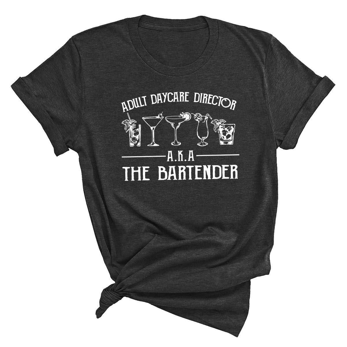 Funny Bartending T-Shirt, Bartender Shirt, Bartender Gift, Barista Shirt, Barmen Tee, Adult Daycare Director A.K.A The Bartender T Shirt