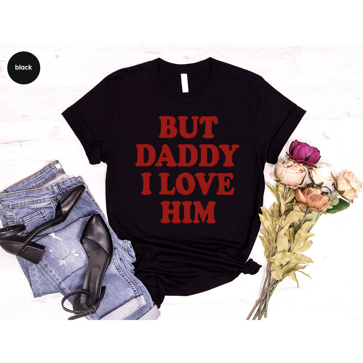 But Daddy I Love Him Shirt, Daddy Shirt, New Daddy T-Shirt, Gift For Daddy