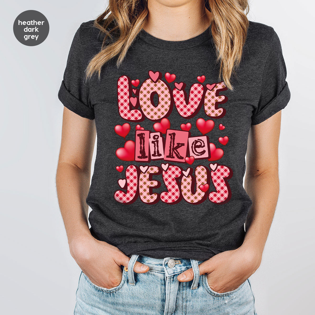 Love Like Jesus Shirt, Valentine's Day Shirt, Best Gift for Lovers