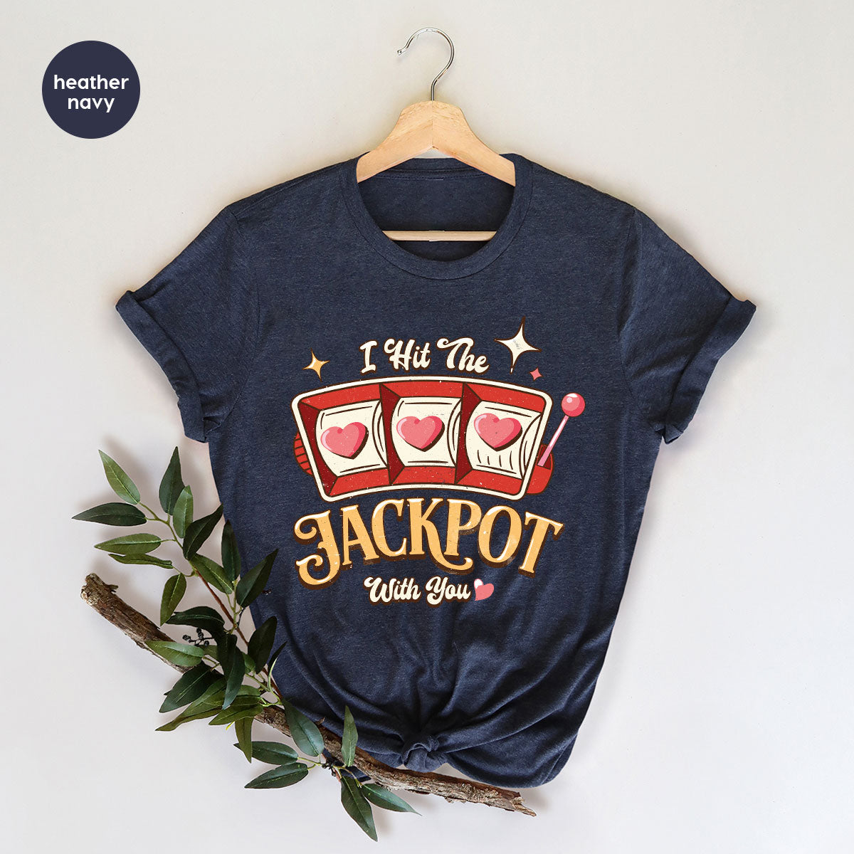 I Hit The Jackpot With You Shirt, Romantic Valentine's Day T-Shirt