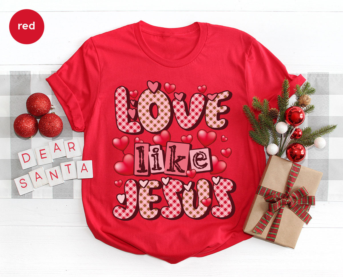 Love Like Jesus Shirt, Valentine's Day Shirt, Best Gift for Lovers