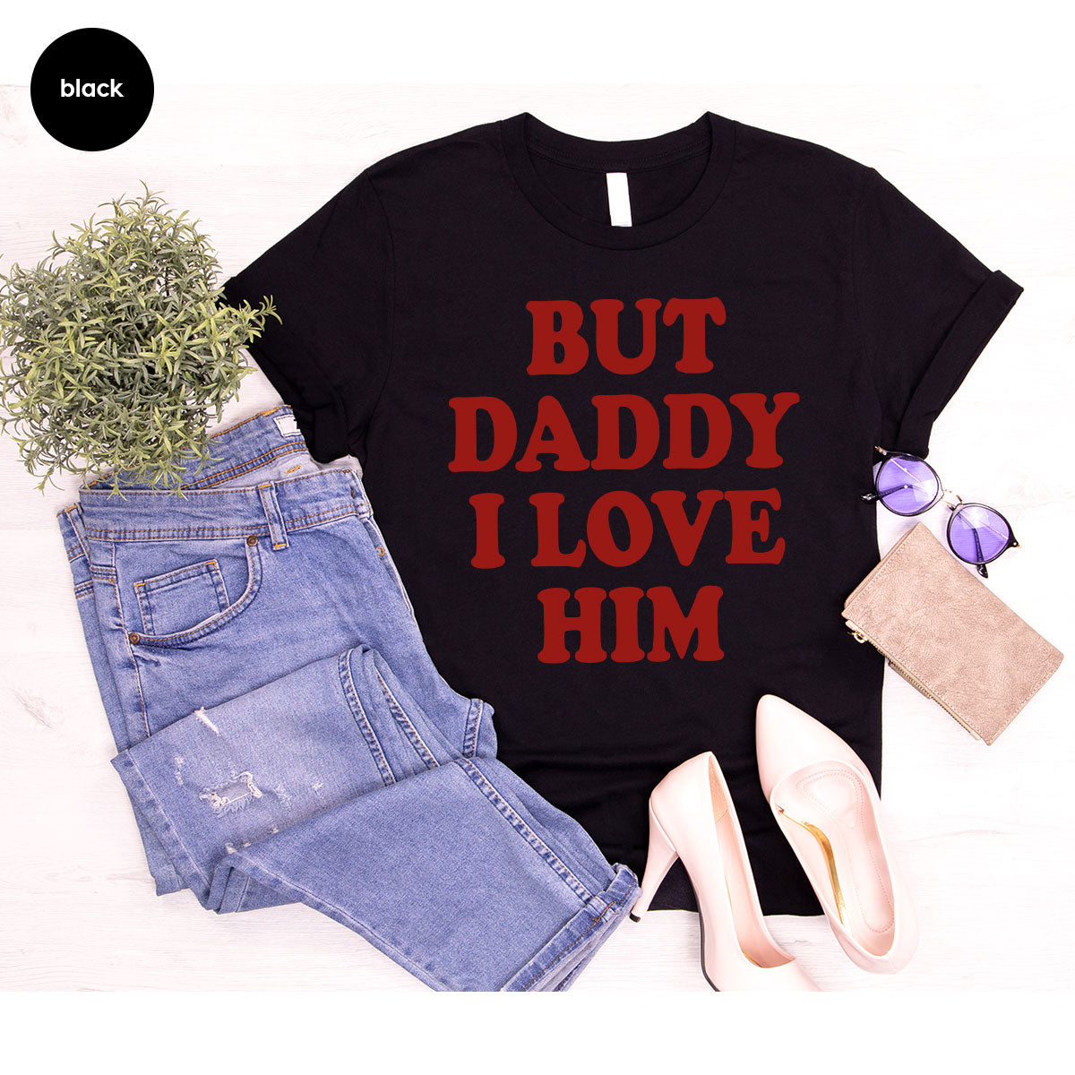 But Daddy I Love Him Shirt, Daddy Shirt, New Daddy T-Shirt, Gift For Daddy
