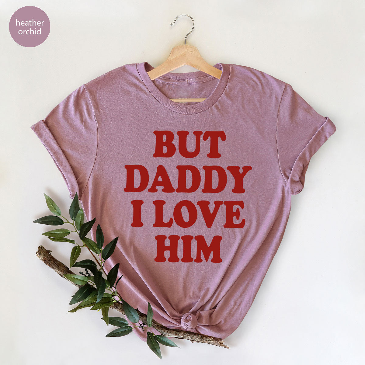 But Daddy I Love Him Shirt, Daddy Shirt, New Daddy T-Shirt, Gift For Daddy