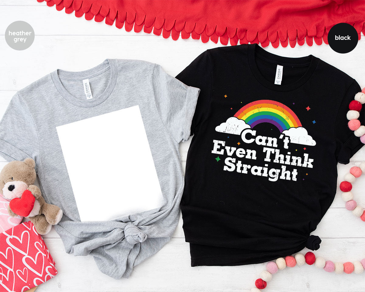 Can I Even Think Straight Shirt, Rainbow T-Shirt, LGBT T-Shirt
