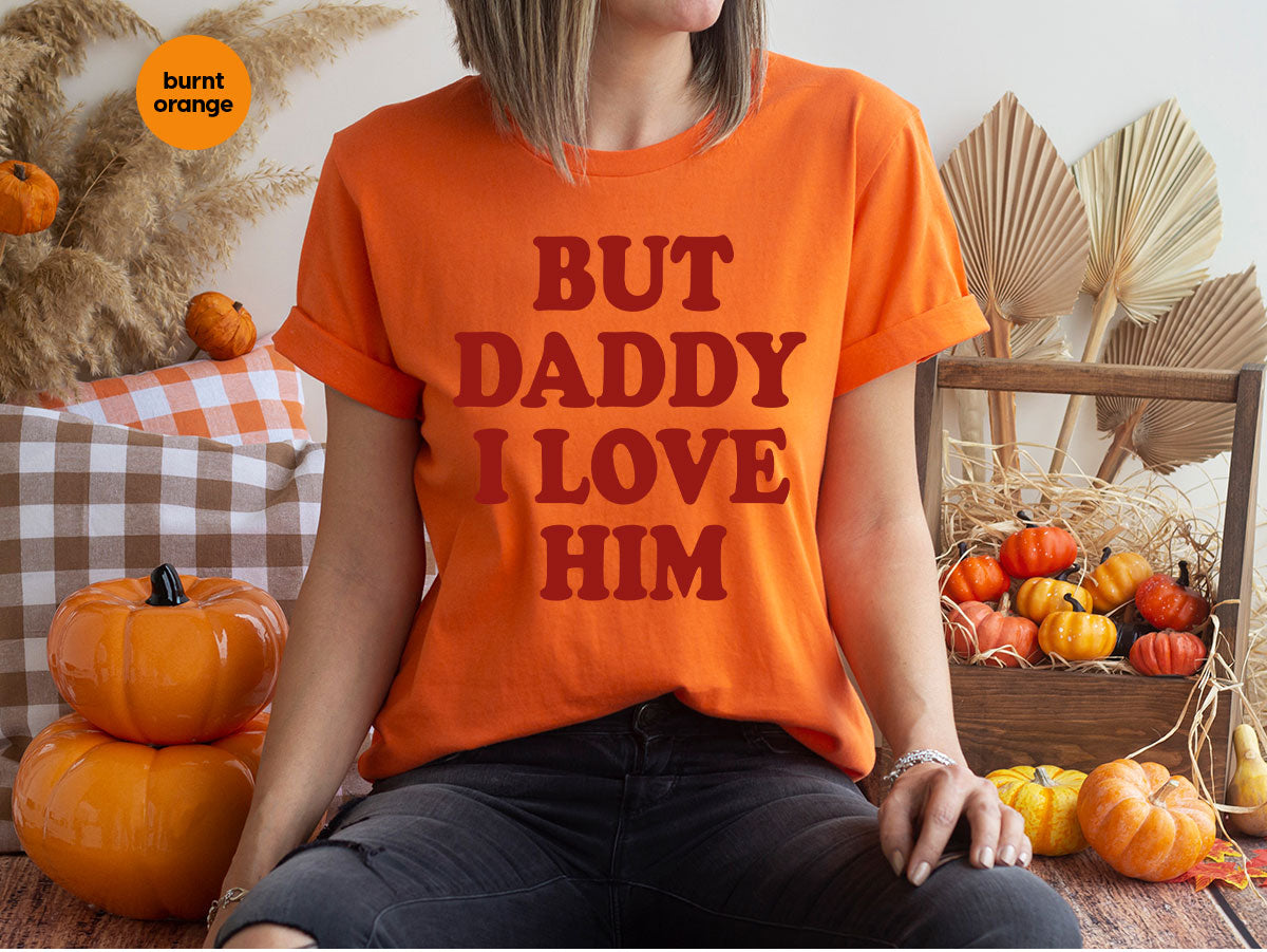 But Daddy I Love Him Shirt, Daddy Shirt, New Daddy T-Shirt, Gift For Daddy