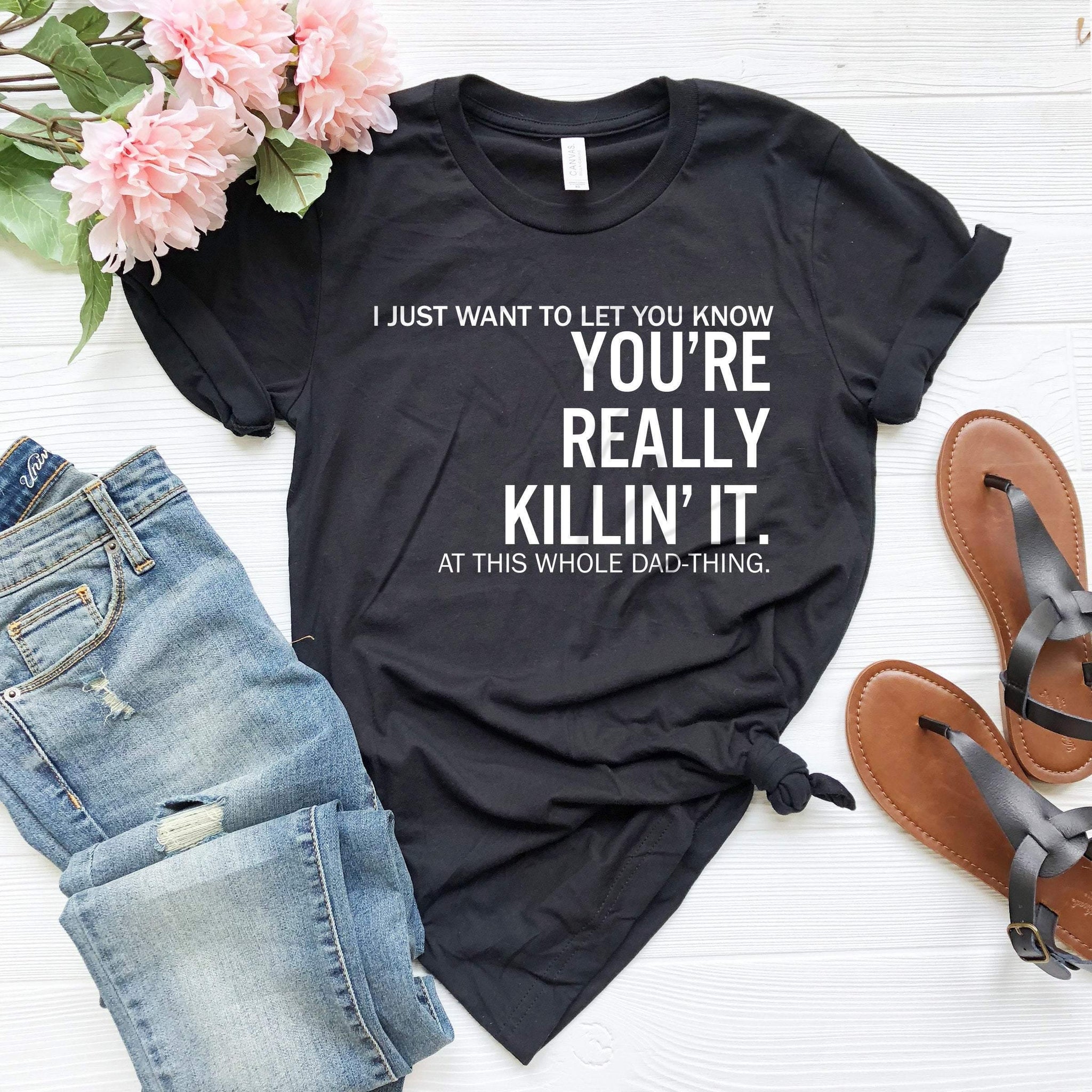 Dad You are Really Killin' It, Funny Dad shirts, for Fathers Day, Dad gifts , Dad shirts from daughter, Funny Shirts for dad, Dad Birthday, - Fastdeliverytees.com