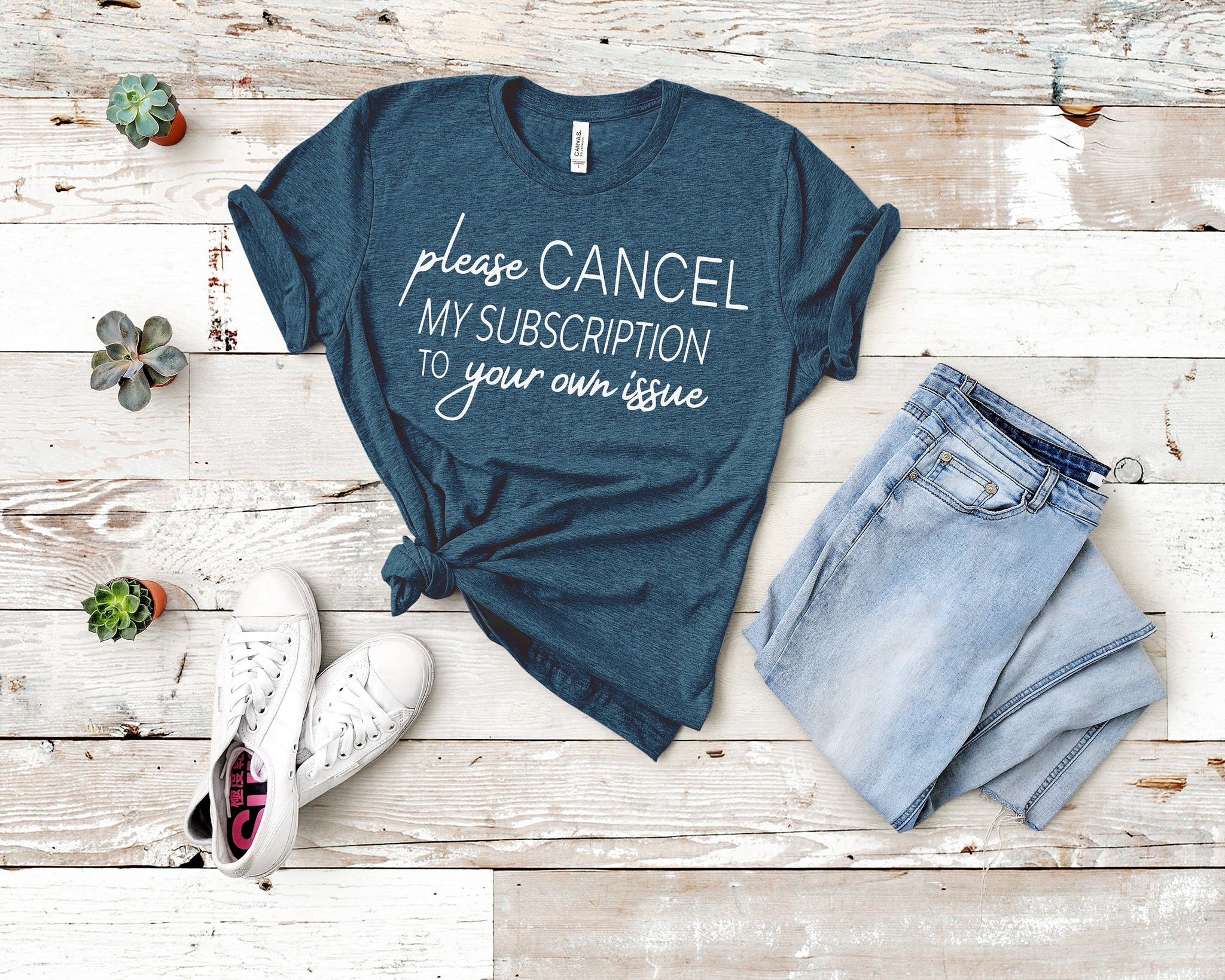 Funny Shirt, Sarcastic Shirt, Funny Slogan Shirts, Cancel My Subscription to Your Issues, Funny Tshirt Sayings, Funny Tshirts For Women,l69 - Fastdeliverytees.com