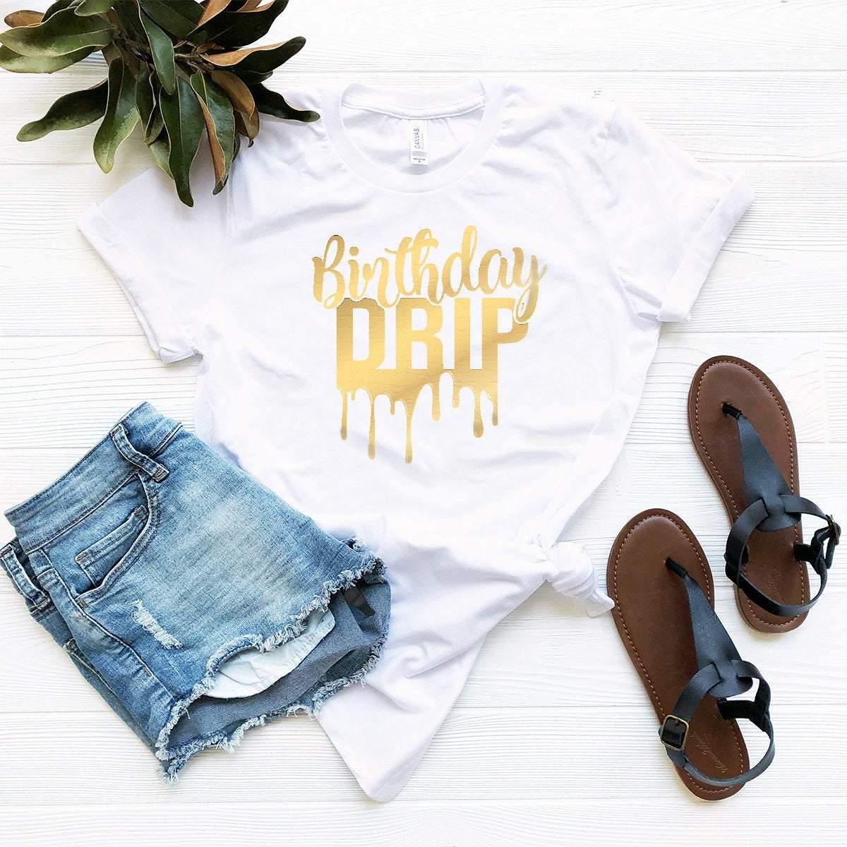 Birthday Drip Shirt,Birthday Drip T-Shirts,Birthday Shirt,Birthday Drip - Fastdeliverytees.com