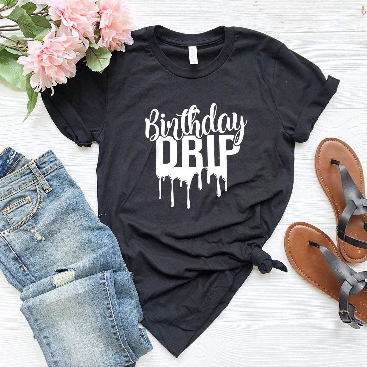 Birthday Drip Shirt,Birthday Drip T-Shirts,Birthday Shirt,Birthday Drip - Fastdeliverytees.com