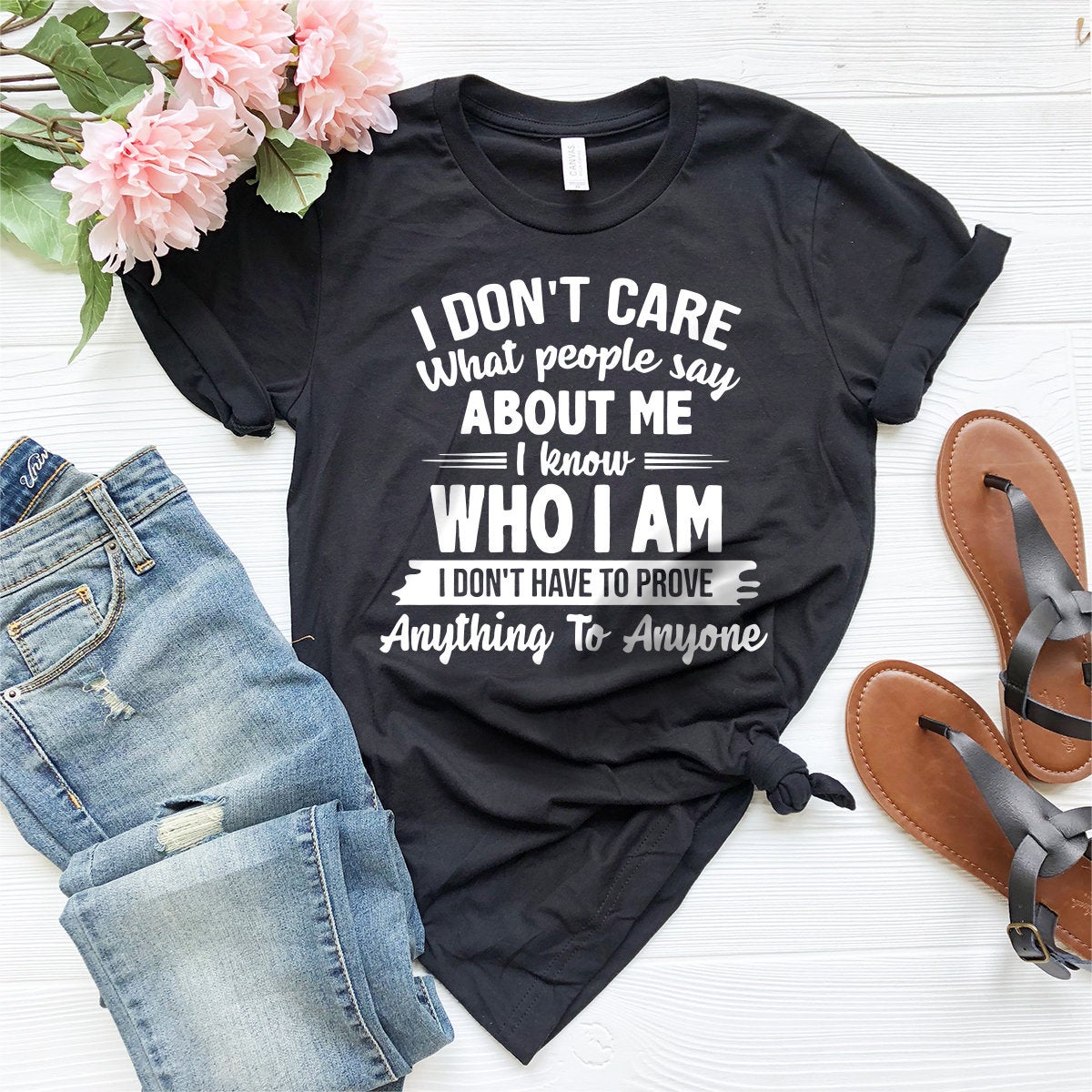 Motivational Quote Shirt, Inspirational Shirt, Positive Vibes Shirt, Motivation Shirt, I Don't Care What People Say About Me I Know Who Am I - Fastdeliverytees.com