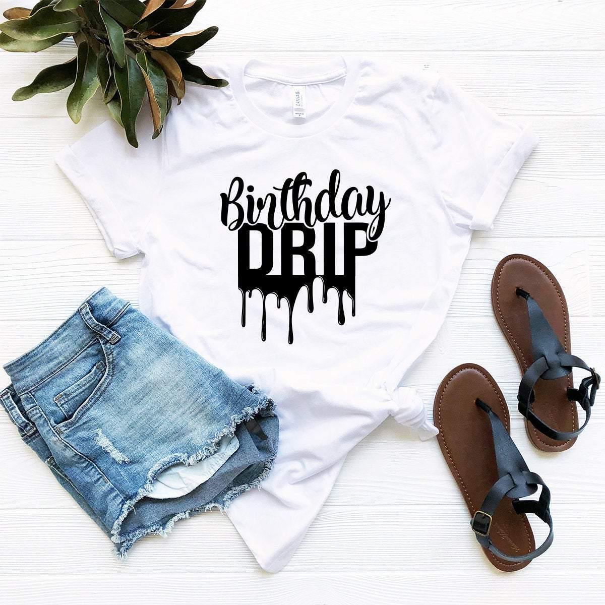 Birthday Drip Shirt,Birthday Drip T-Shirts,Birthday Shirt,Birthday Drip - Fastdeliverytees.com