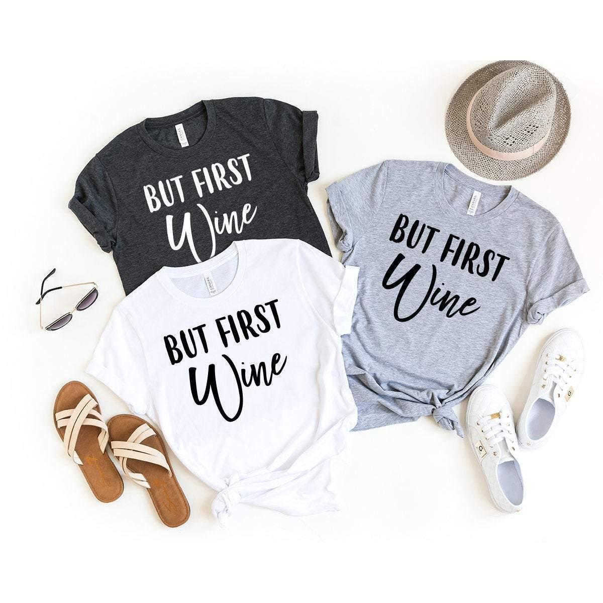 But First Wine Shirt, Wine T-Shirt, Wine Lover Gift, Funny Wine Shirt, Wine Drinking Shirt, Wine Lover Tee, Wine Gift, Wine Shirt, Wine Tee - Fastdeliverytees.com