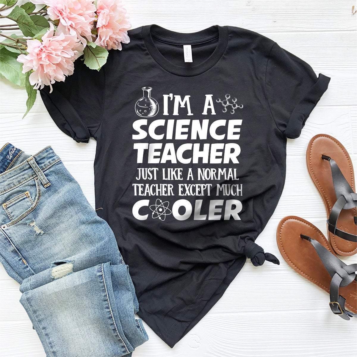 Cool Science Teacher Shirt, Science Teacher T-Shirt, Gift For Science Teacher, Science Shirt, I Am A Science Teacher Tee, Scientist T Shirt - Fastdeliverytees.com
