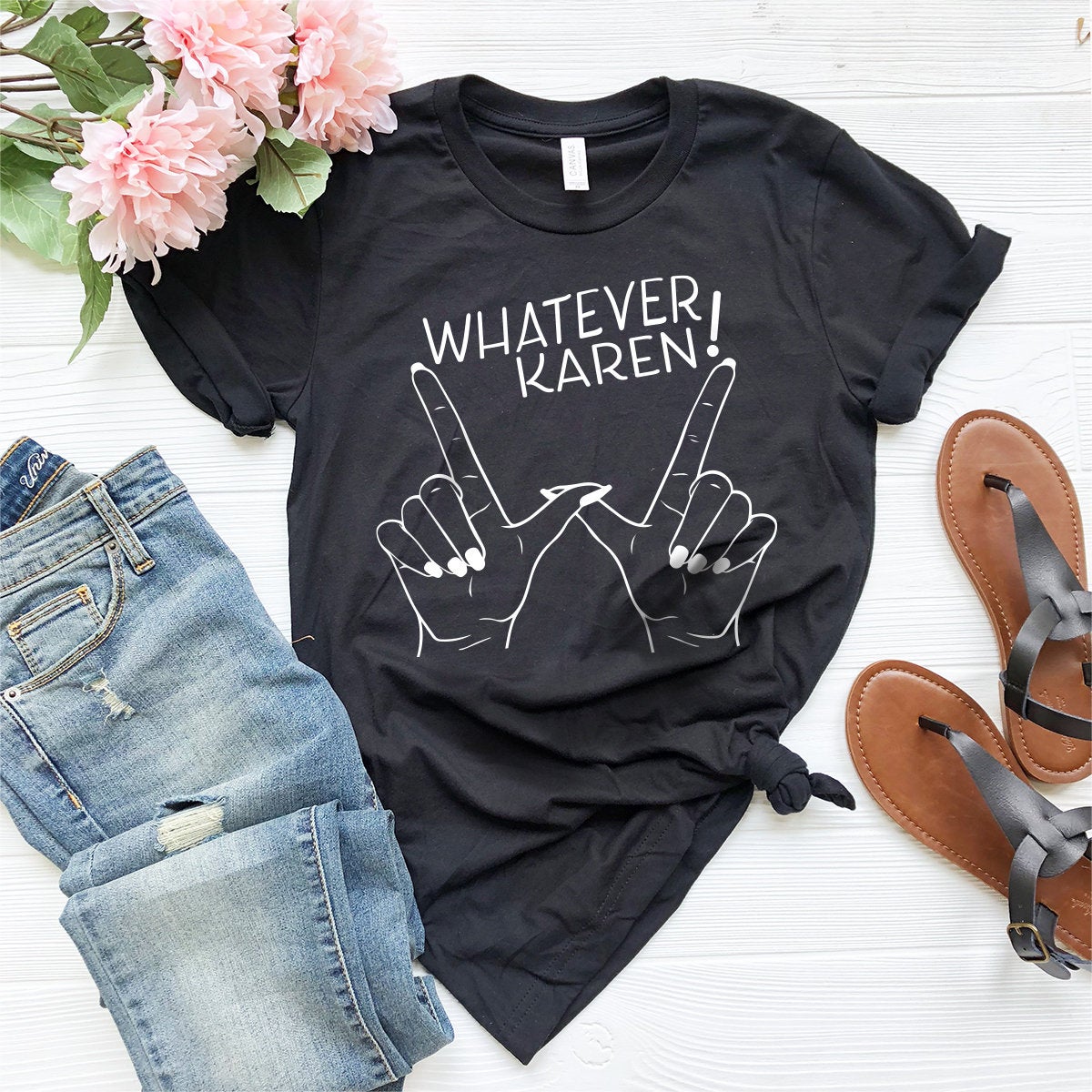 Whatever Karen! Shirt, Karen T-Shirt, Sassy Shirt, Funny Women Tee, Funny Karen Shirt, Funny Shirt, Sarcastic Shirt, Calm Down Shirt - Fastdeliverytees.com