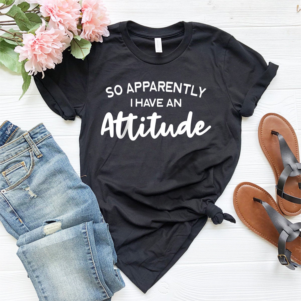 Funny Women Shirt, Sarcastic Shirt, Sassy T-Shirt, Funny Shirts For Women, Funny Quotes Shirt, So Apparently I Have An Attitude Shirt - Fastdeliverytees.com