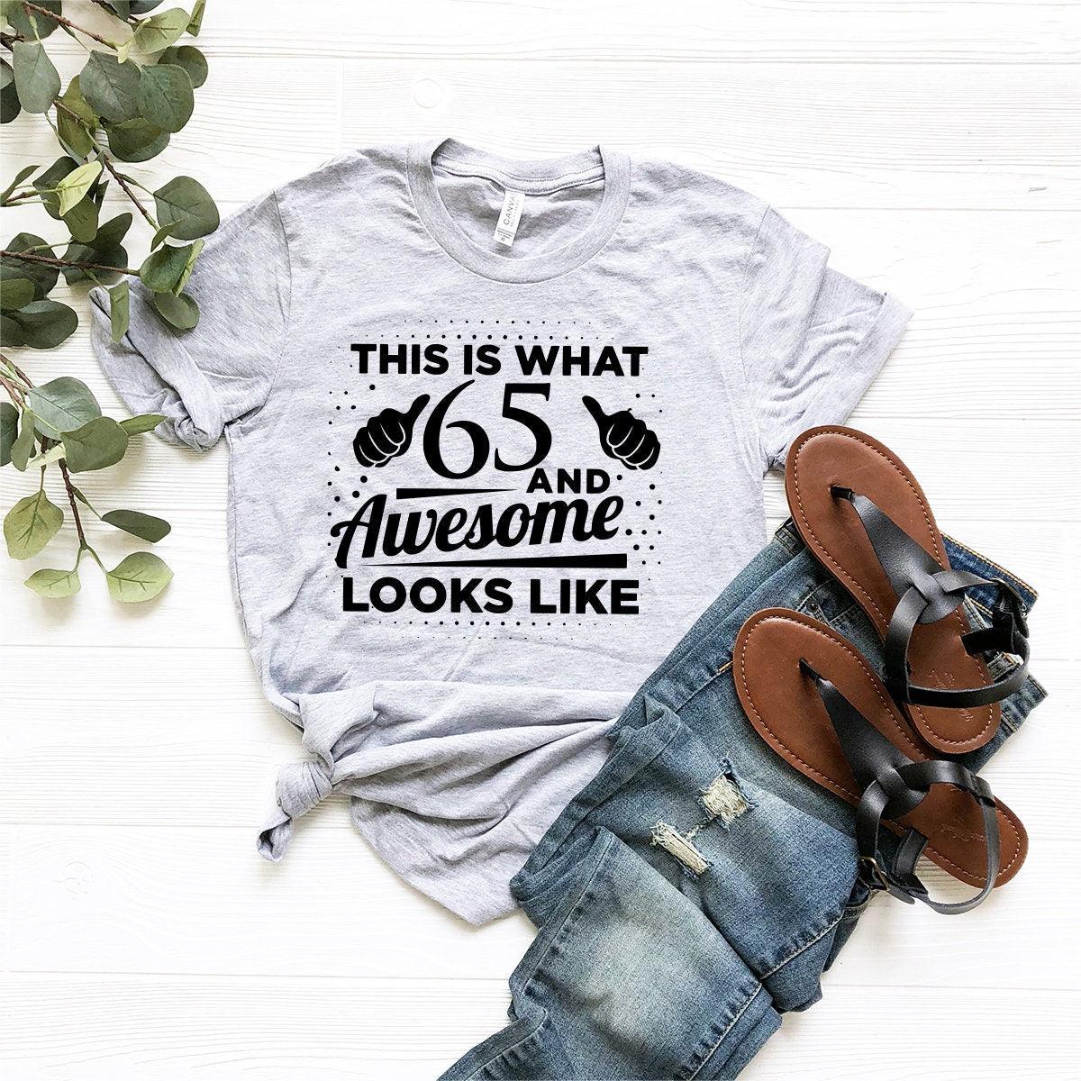 65th Birthday Shirt, 65th Birthday Gift, Gift For 65 Year Old, Shirt For 65 Year Old, This Is What 65 And Awesome Looks Like T-Shirt - Fastdeliverytees.com