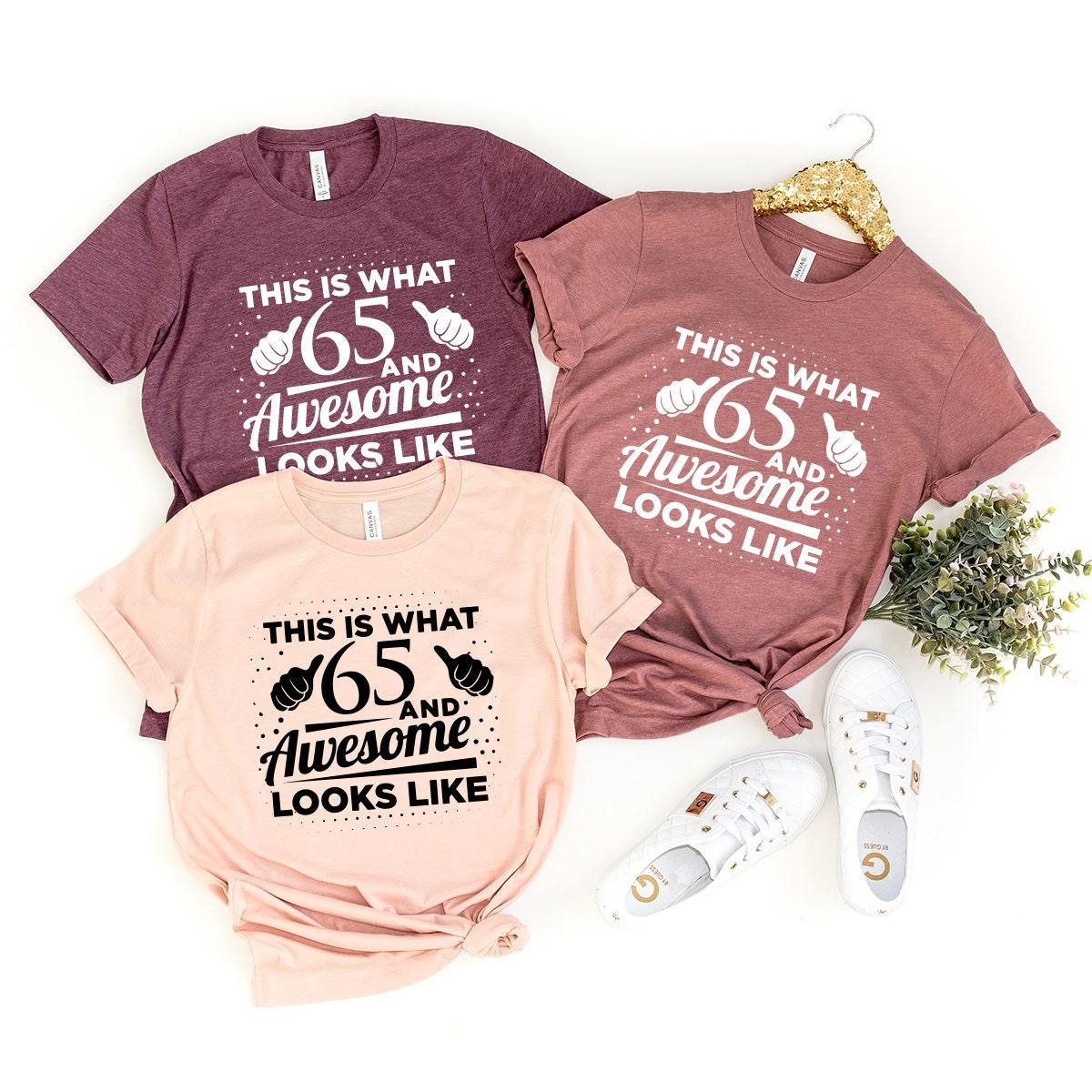 65th Birthday Shirt, 65th Birthday Gift, Gift For 65 Year Old, Shirt For 65 Year Old, This Is What 65 And Awesome Looks Like T-Shirt - Fastdeliverytees.com