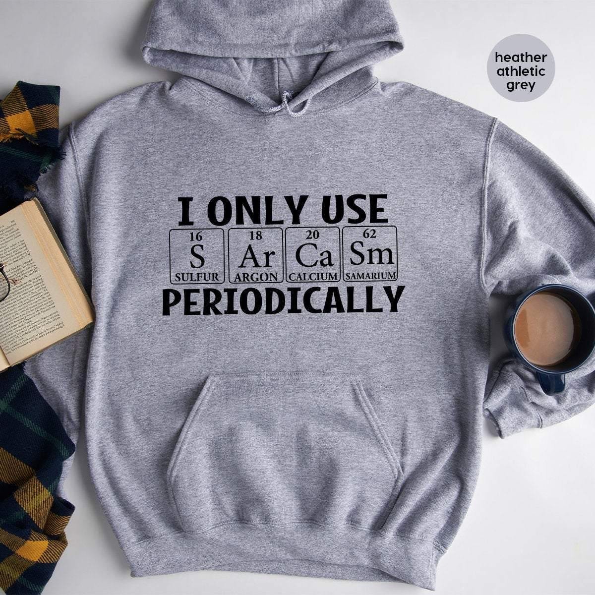 Sarcastic Hoodie, I Only Use Sarcasm Periodically Hoodie, Funny Chemistry Hoodie, Funny Science Hoodie, Sarcastic Chemistry Hoodie - Fastdeliverytees.com