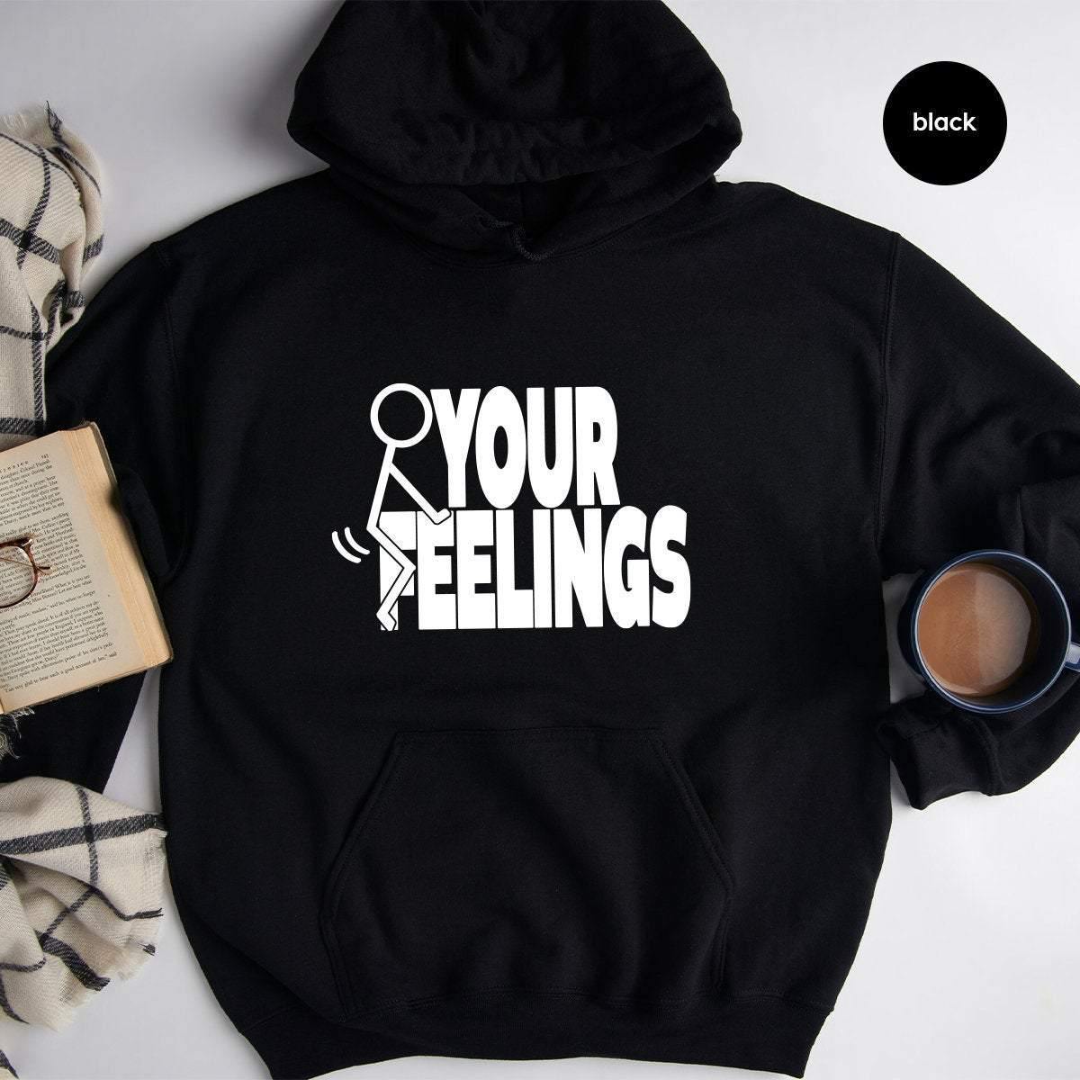 F Your Feelings Hoodie,Screw Your Feelings Hoodie, F Your Feelings Hoodie, F Words Hoodies, Funny Adult Hoodie, Sarcastic Hoodie - Fastdeliverytees.com