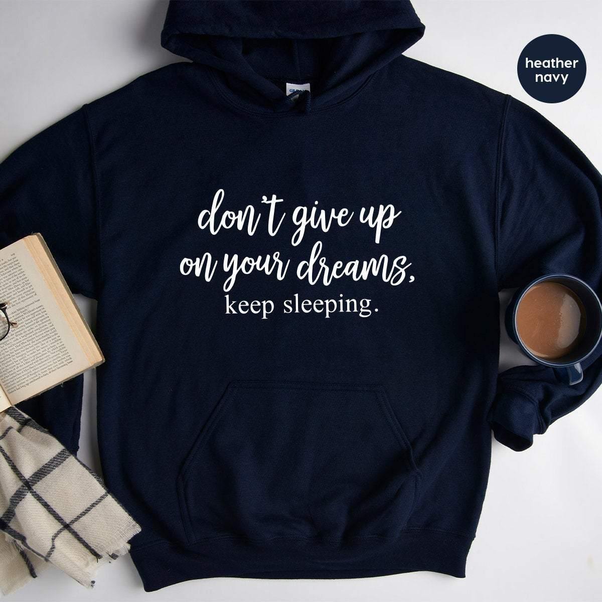 Sarcastic Hoodie, Humor Hoodie, Sleepy Hoddie, Funny Lazy Hoodie, Don't Give Up On Your Dreams Keep Sleeping, Sarcasm Hoodie - Fastdeliverytees.com