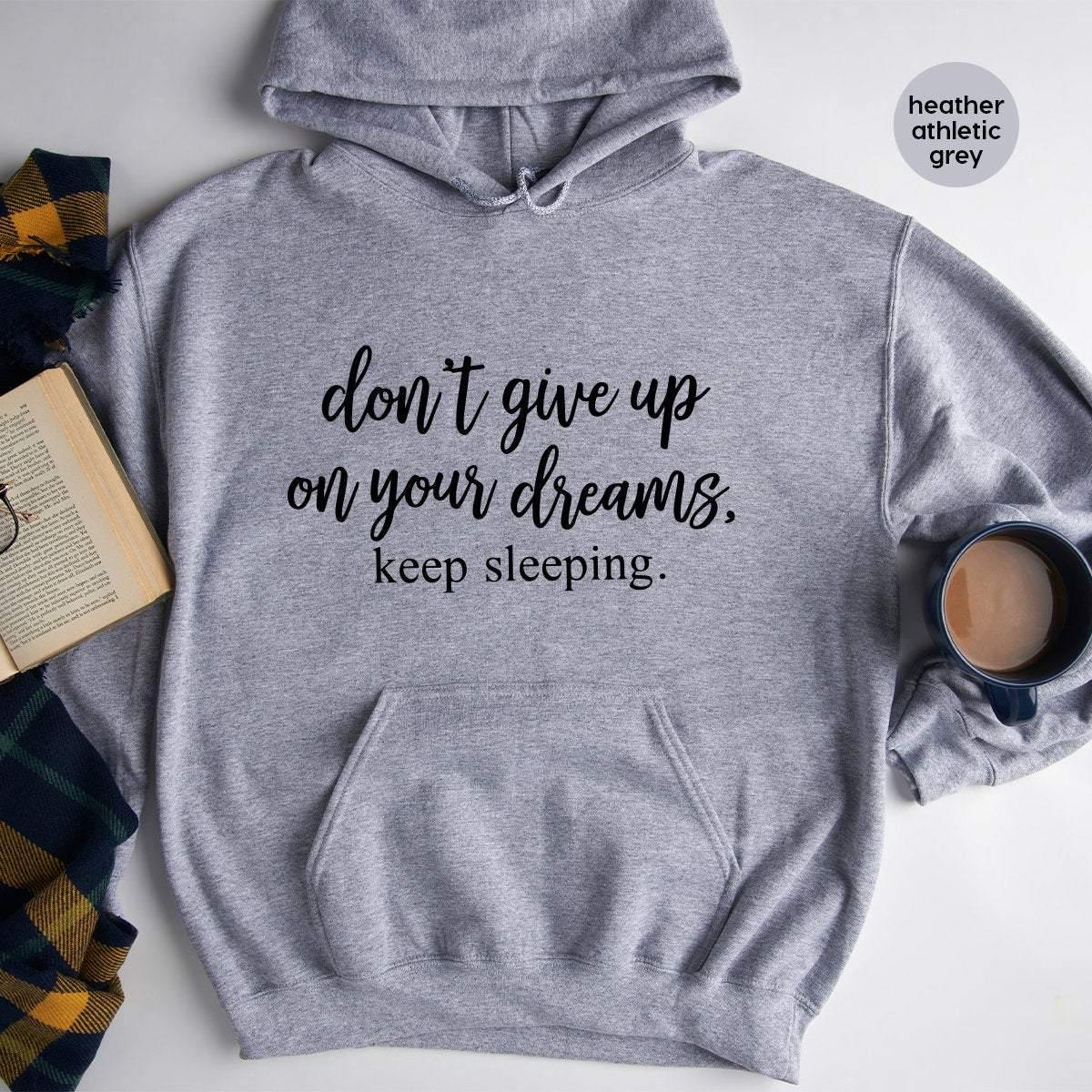 Sarcastic Hoodie, Humor Hoodie, Sleepy Hoddie, Funny Lazy Hoodie, Don't Give Up On Your Dreams Keep Sleeping, Sarcasm Hoodie - Fastdeliverytees.com