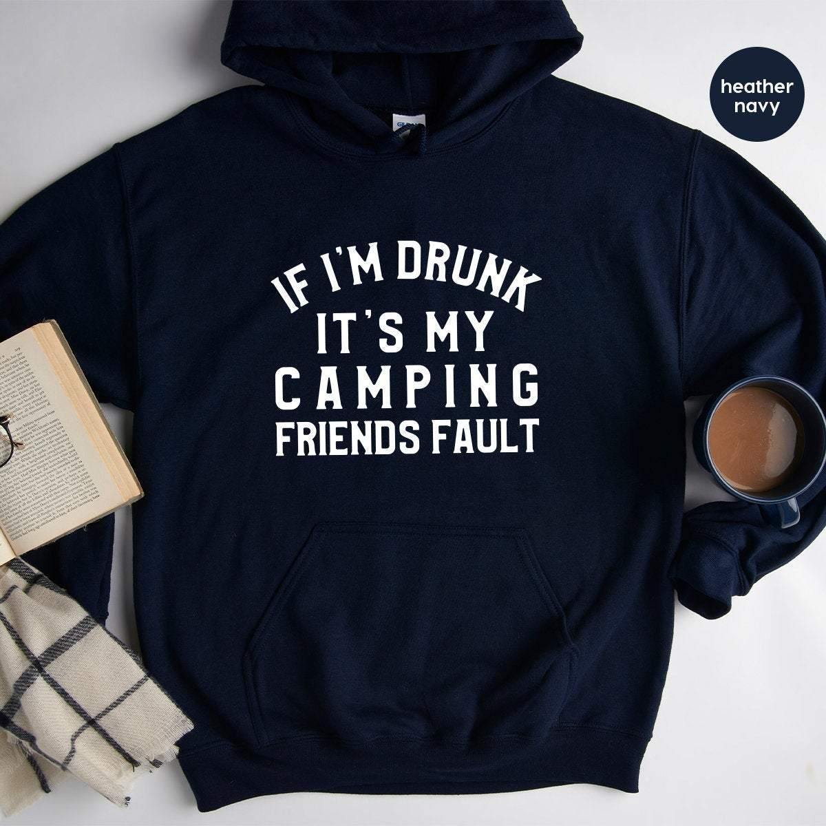 Drinking Friend Hoodie, If I'm Drunk It's My Camping Friends Fault, Funny Camping Hoodie, Camping Friend Hoodie, Besties Hoodie - Fastdeliverytees.com