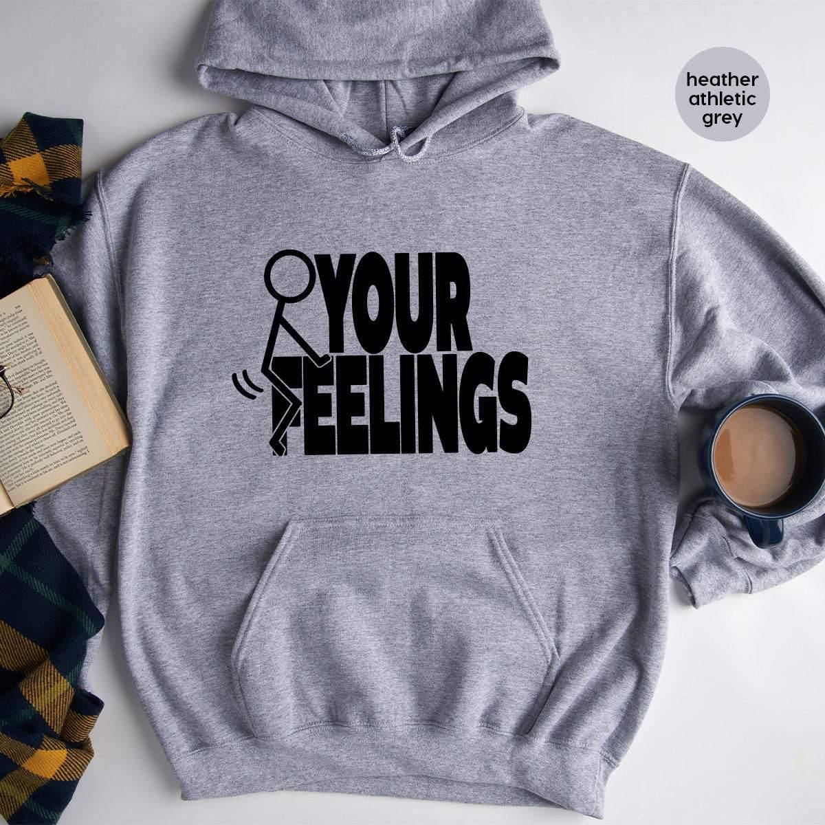 F Your Feelings Hoodie,Screw Your Feelings Hoodie, F Your Feelings Hoodie, F Words Hoodies, Funny Adult Hoodie, Sarcastic Hoodie - Fastdeliverytees.com