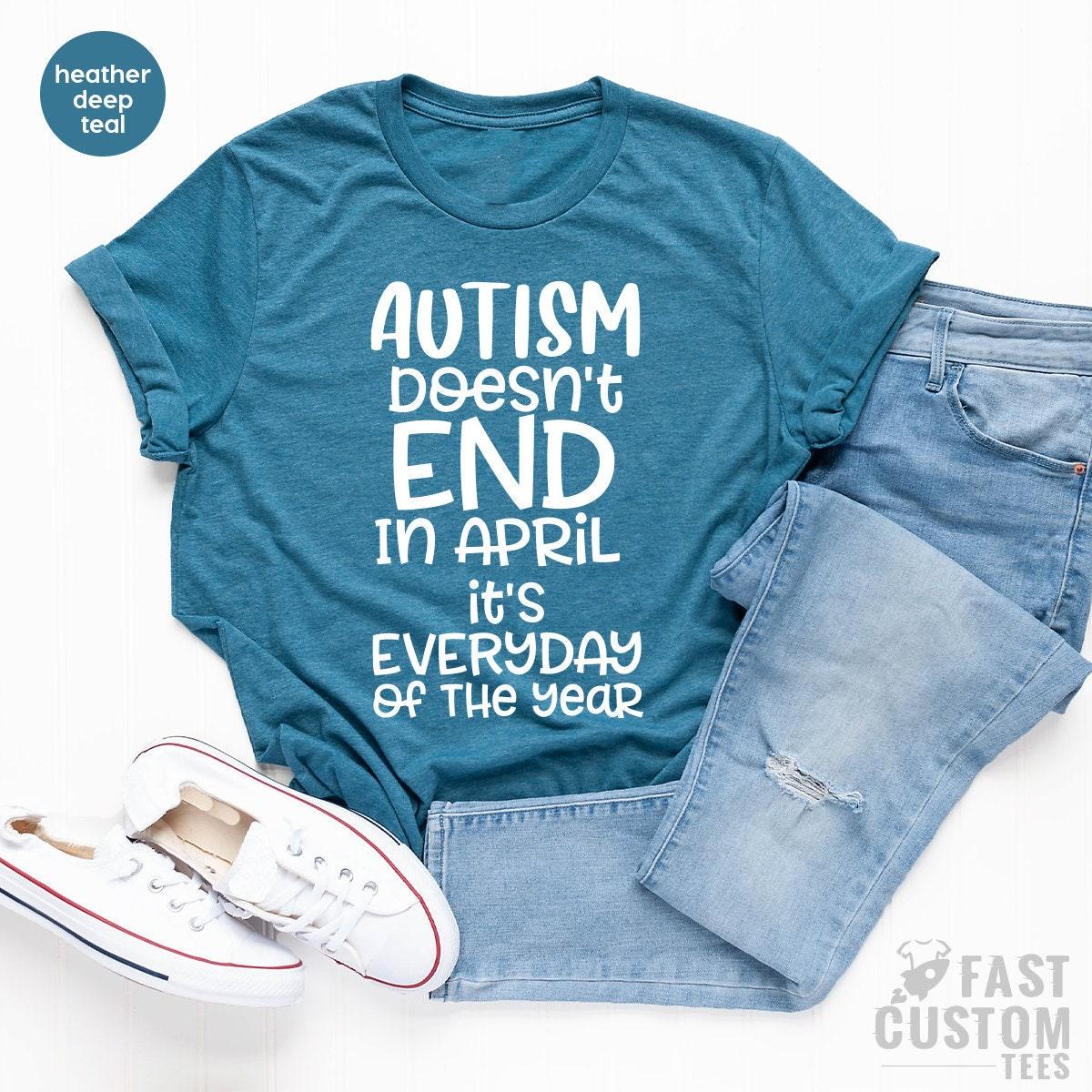 Autism Mom Shirt, Autism Awareness Tee, Autism Aware Shirt, Autism Doesn't End In April, Autism Gift, Autism Support Shirt, Autism Dad Shirt - Fastdeliverytees.com