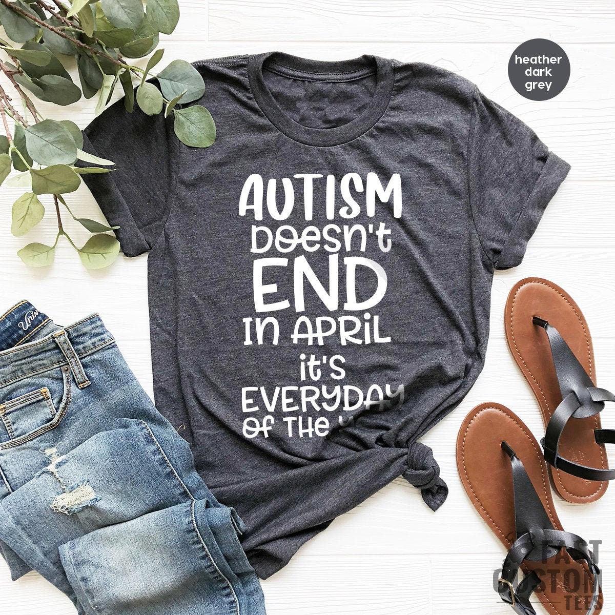 Autism Mom Shirt, Autism Awareness Tee, Autism Aware Shirt, Autism Doesn't End In April, Autism Gift, Autism Support Shirt, Autism Dad Shirt - Fastdeliverytees.com