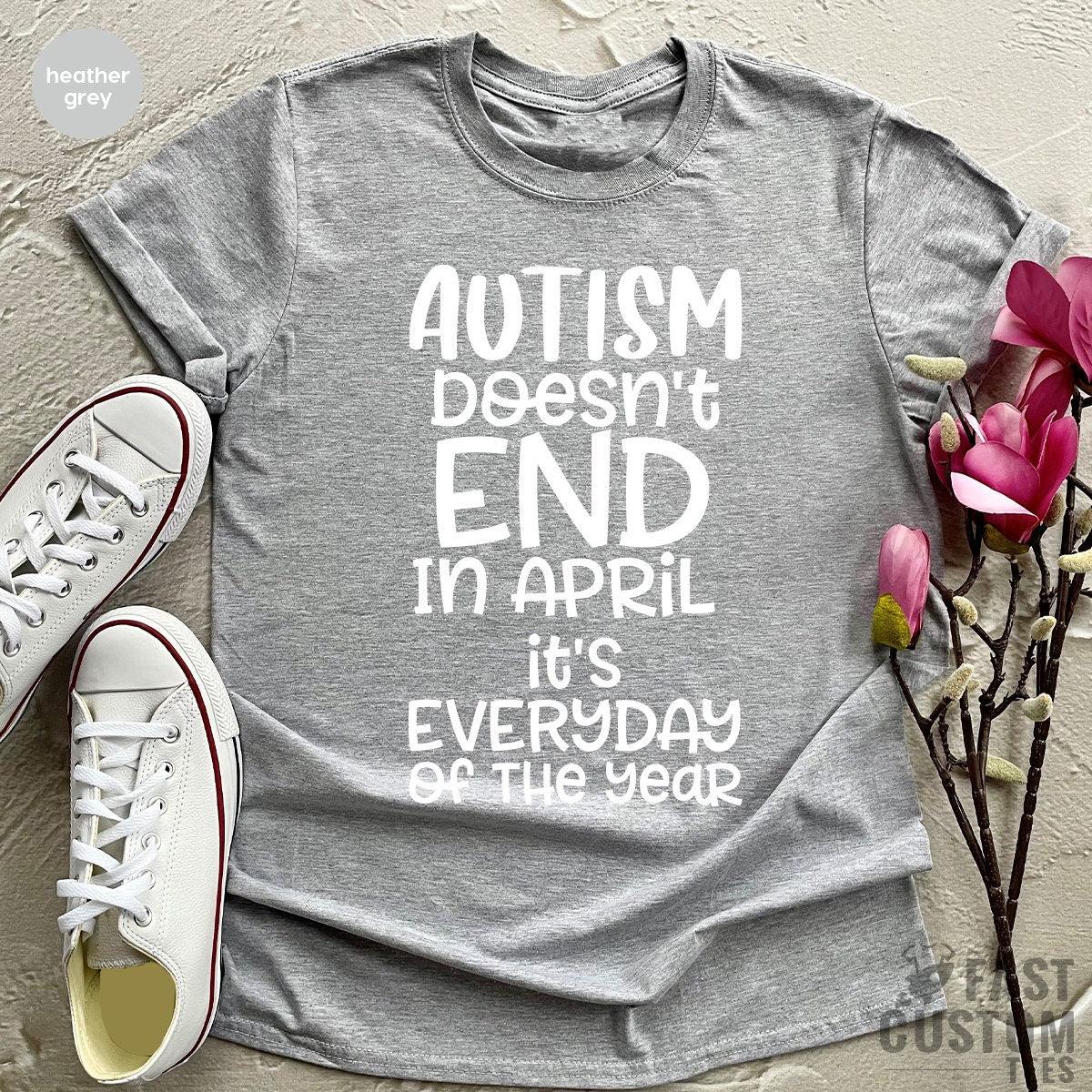 Autism Mom Shirt, Autism Awareness Tee, Autism Aware Shirt, Autism Doesn't End In April, Autism Gift, Autism Support Shirt, Autism Dad Shirt - Fastdeliverytees.com