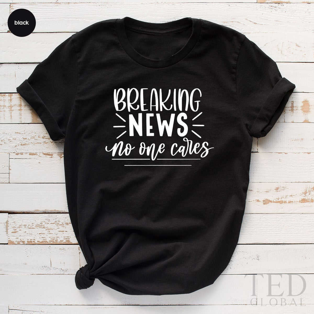 Funny Saying Shirts, Sarcasm TShirt, Humorous Shirt, Funny Quotes Shirt, Breaking News No One Cares Shirt, Sassy T Shirt, Offensive Shirts - Fastdeliverytees.com