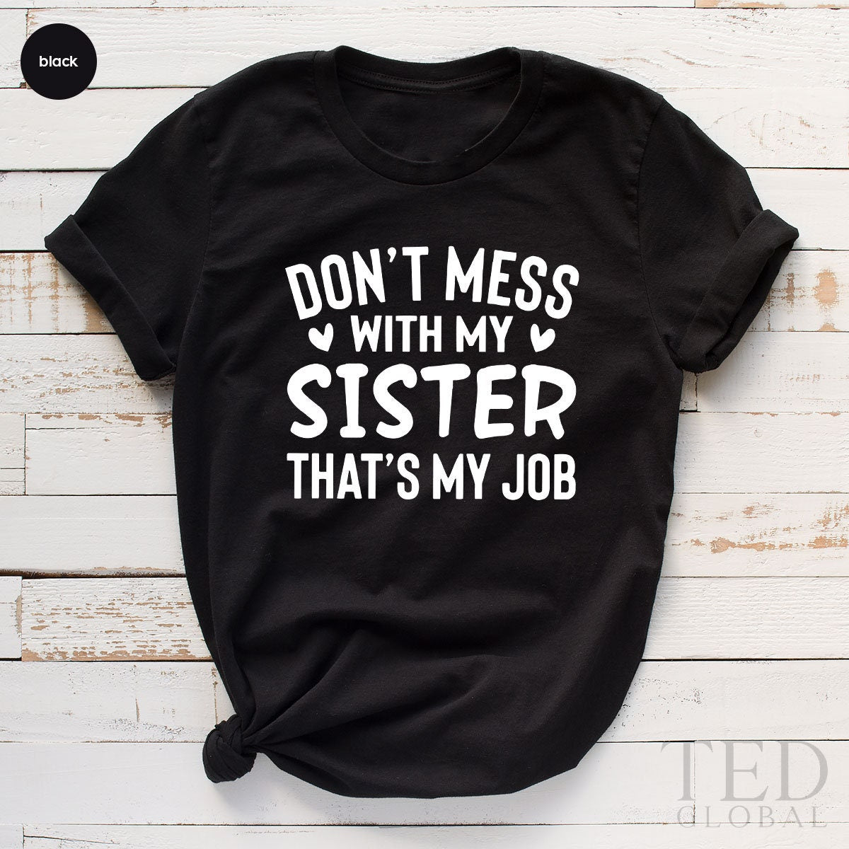 Sister Shirts, Big Sister TShirt, Funny  Sister T Shirt, Sister Humor Tee, Dont Mess With My Sister That My Job, Sister Birthday Gift - Fastdeliverytees.com