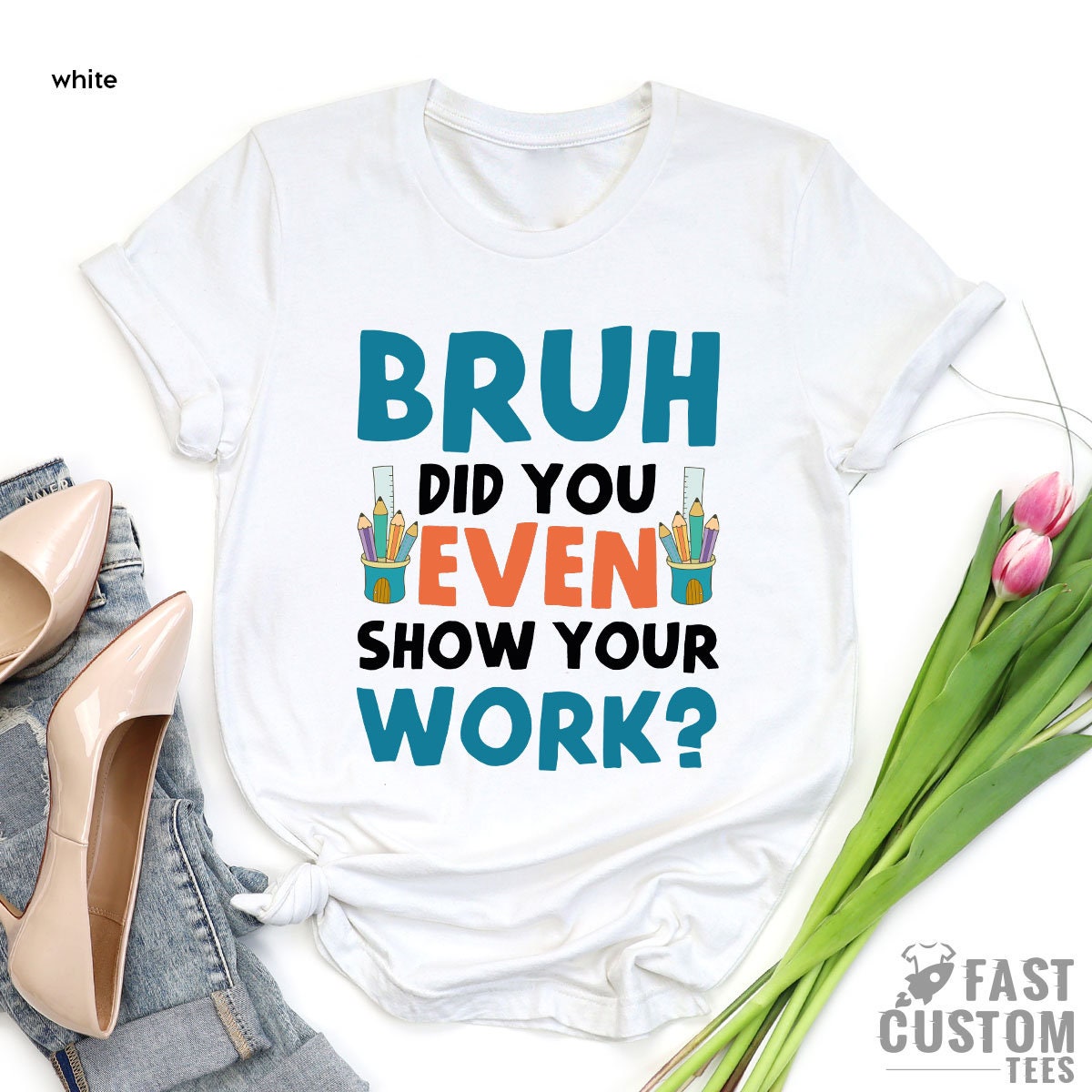 Funny Math Teacher Shirt, Bruh Did You Even Show Your Work Shirt, Teacher Shirt, Teacher Appreciation, Cute Teacher Shirt, New Teacher Shirt - Fastdeliverytees.com