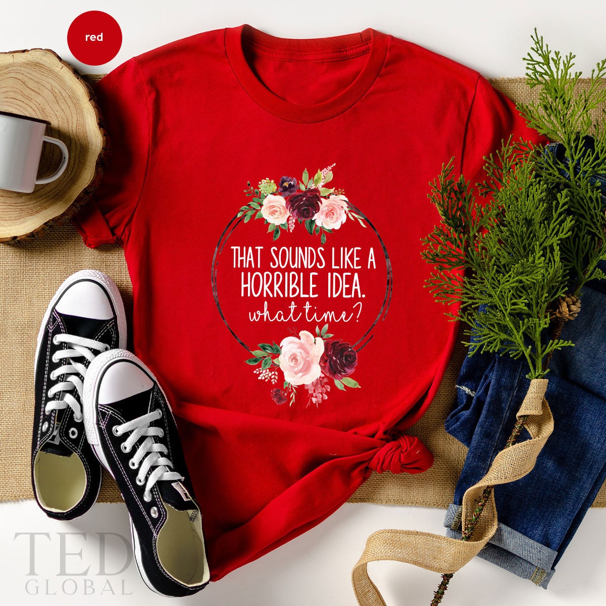 Cute Floral Shirt, That Sounds Like A Horrible İdea T Shirt, What Time? T Shirt, Funny Party Shirts, Sarcastic Tee, Cute Sarcasm Gift - Fastdeliverytees.com