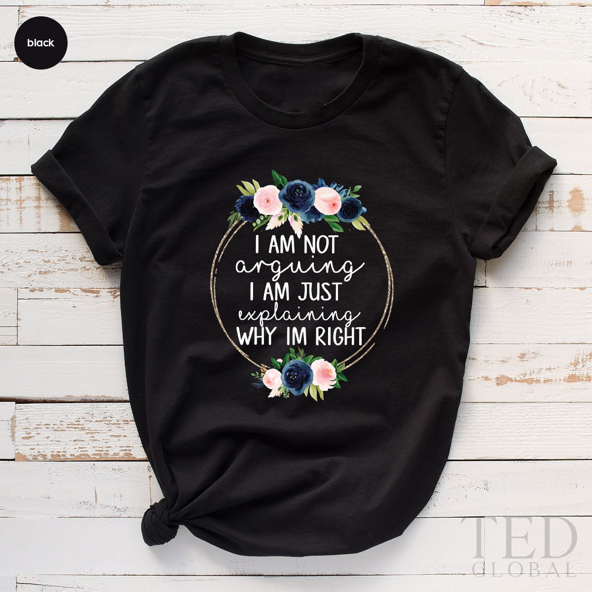I Am Not Arguing Shirt, Sarcasm T Shirt, Funny Saying T Shirt, Cute Explain Shirts, Humorous Tee, Floral Argumental T-Shirt, Gift For Her - Fastdeliverytees.com